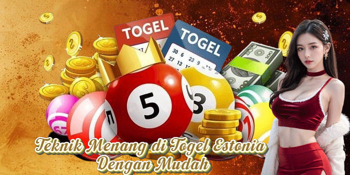 Teknik Menang di Togel Estonia Dengan Mudah
