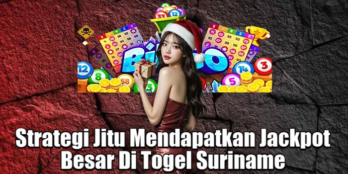 Strategi Jitu Mendapatkan Jackpot Besar Di Togel Suriname 