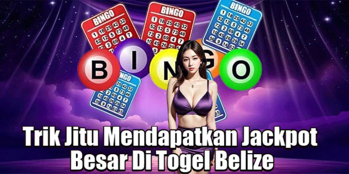 Trik Jitu Mendapatkan Jackpot Besar Di Togel Belize