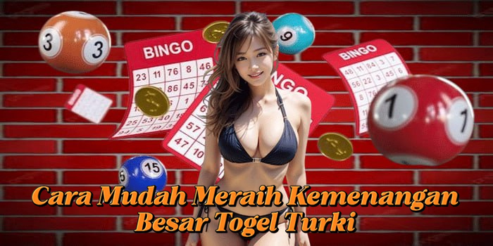 Cara Mudah Meraih Kemenangan Besar Togel Turki