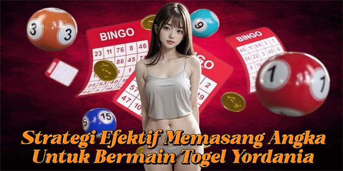 Strategi Efektif Memasang Angka Untuk Bermain Togel Yordania