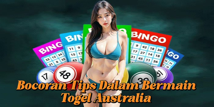 Bocoran Tips Dalam Bermain Togel Australia