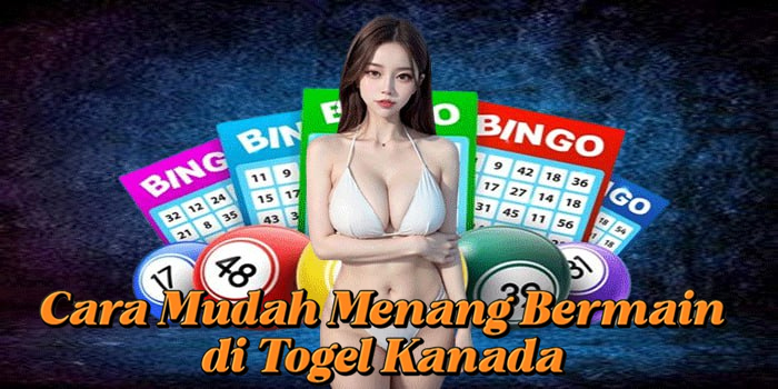 Cara Mudah Menang Bermain di Togel Kanada