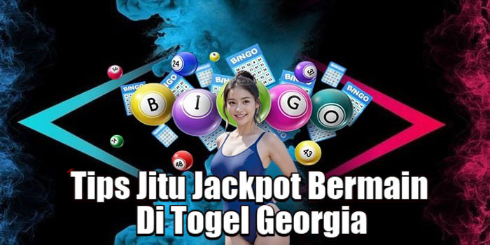 Tips Jitu Jackpot Bermain Di Togel Georgia