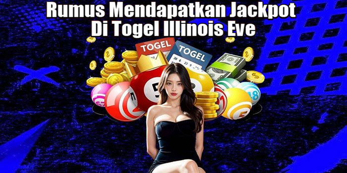Rumus Mendapatkan Jackpot Di Togel Illinois Eve