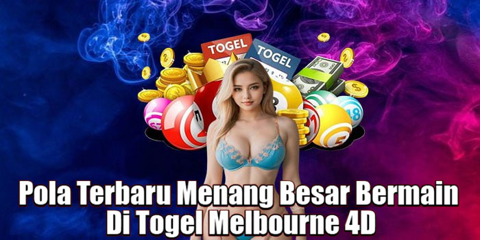 Pola Terbaru Menang Besar Bermain Di Togel Melbourne 4D
