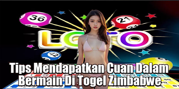 Tips Mendapatkan Cuan Dalam Bermain Di Togel Zimbabwe
